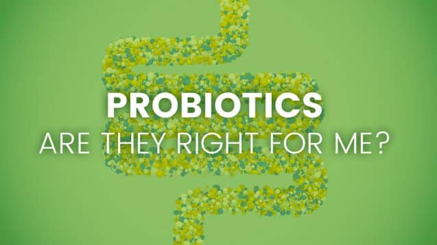 Probiotics – Are They Right for Me?