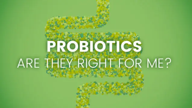 Probiotics – Are They Right for Me?